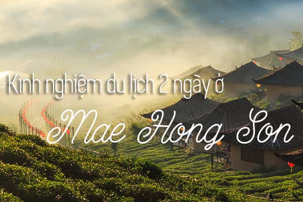 Kinh nghiệm du lịch Mae Hong Son 2 ngày 1 đêm