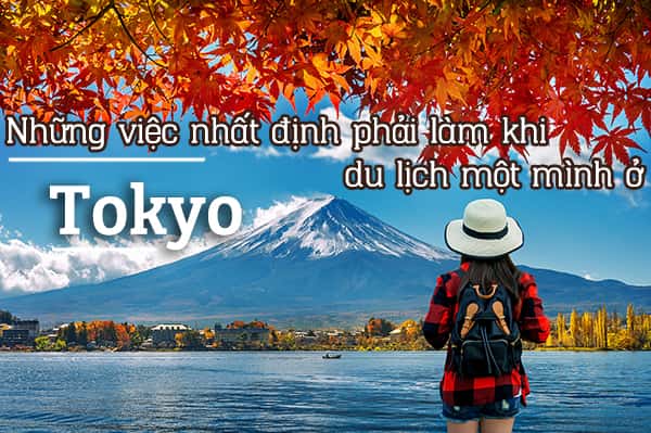 Những điều bạn nên làm tại Tokyo nếu đi du lịch một mình
