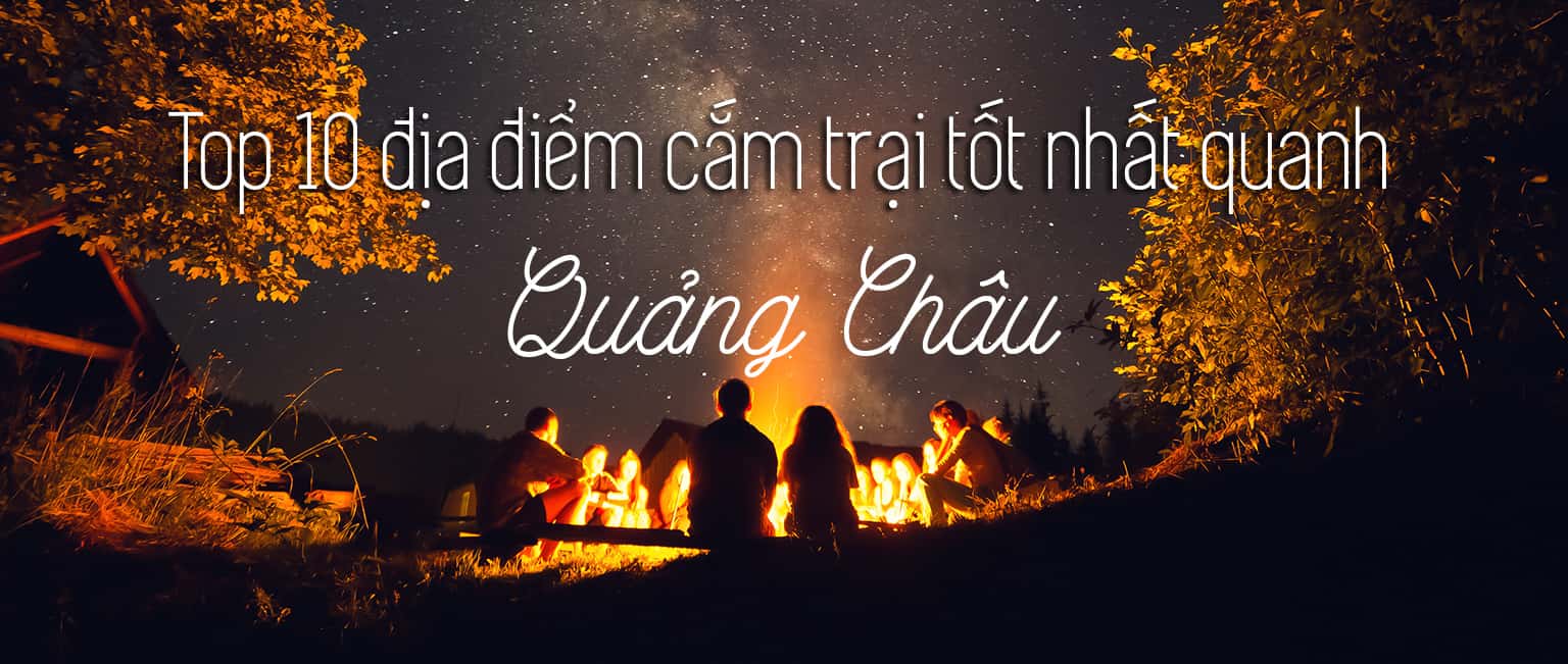 Top 10 địa điểm cắm trại ở Quảng Châu, Trung Quốc