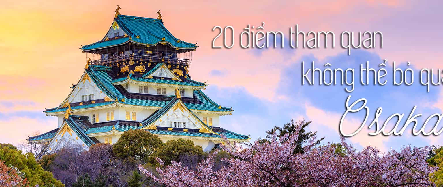 Top 20 địa điểm du lịch hấp dẫn ở Osaka, Nhật Bản