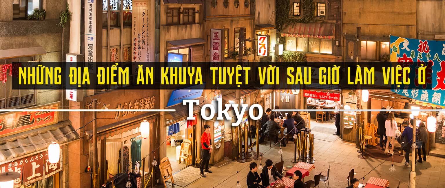 Top 7 địa điểm ăn khuya sau giờ làm việc ở Tokyo