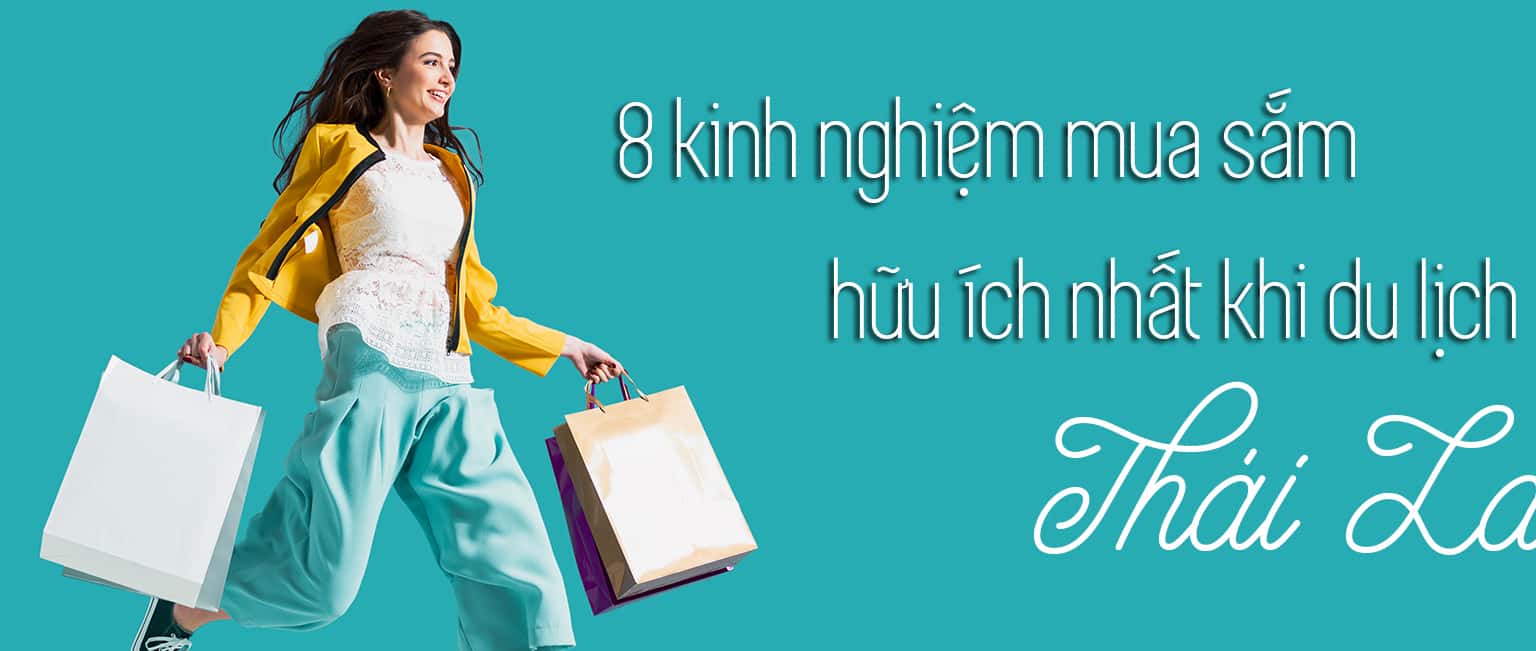 Top 8 kinh nghiệm mua sắm khi đi du lịch Thái Lan