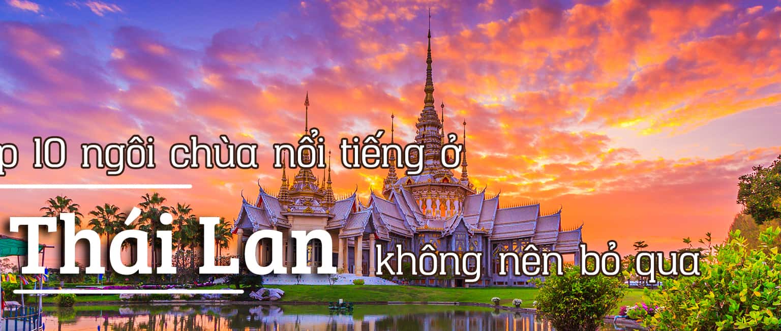Top 10 ngôi chùa nổi tiếng ở Thái Lan không nên bỏ qua