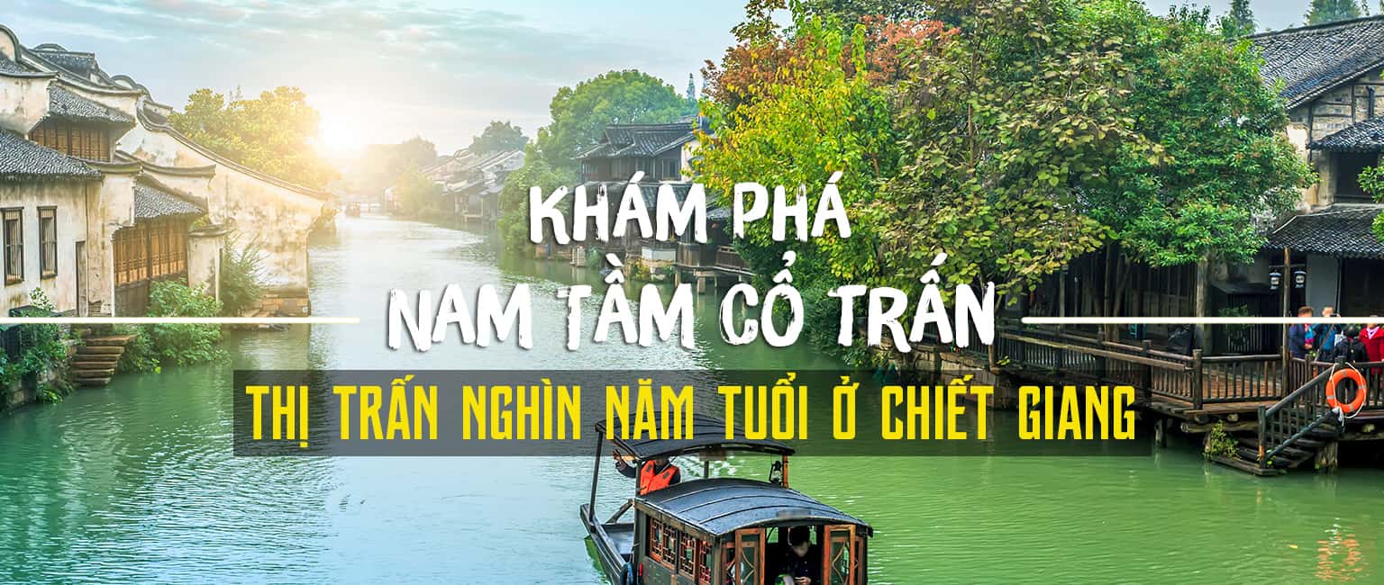 Khám phá Nam Tầm cổ trấn - Thị trấn nghìn năm tuổi ở Chiết Giang