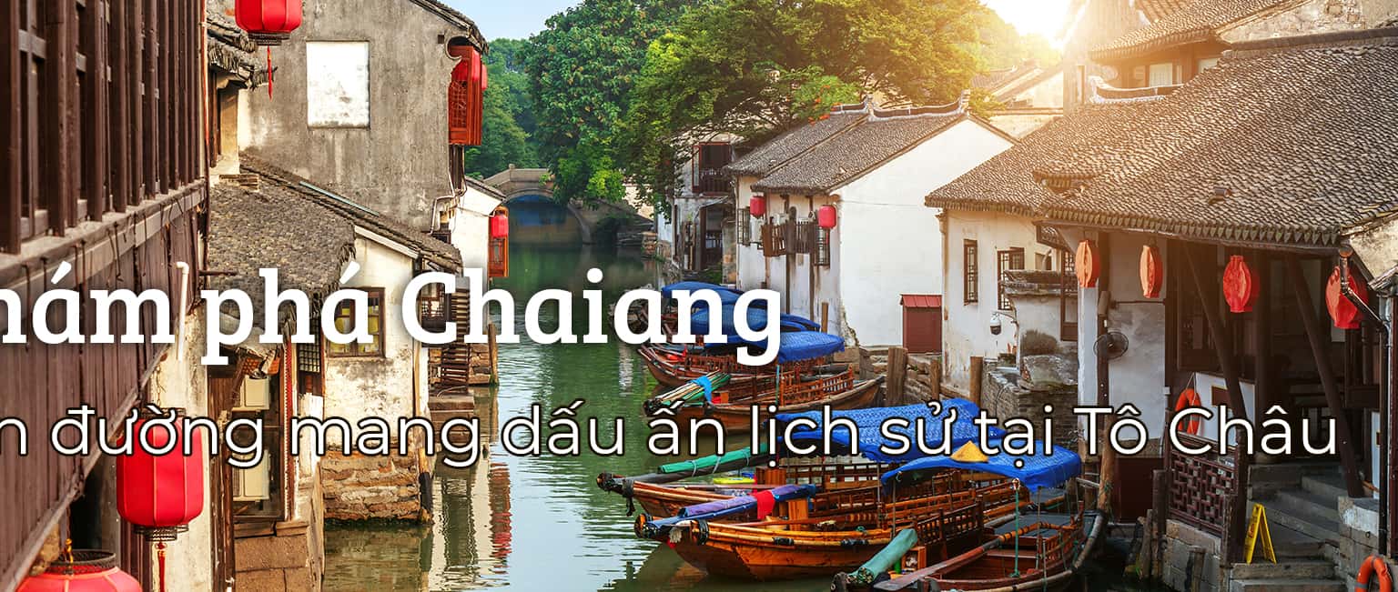 Khám phá Chaiang - Con đường mang dấu ấn lịch sử tại Tô Châu