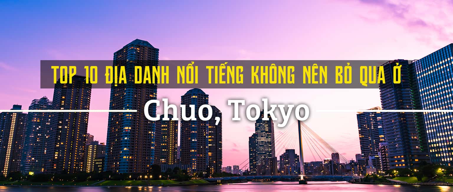 Top 10 địa điểm du lịch không nên bỏ qua ở Chuo, Tokyo