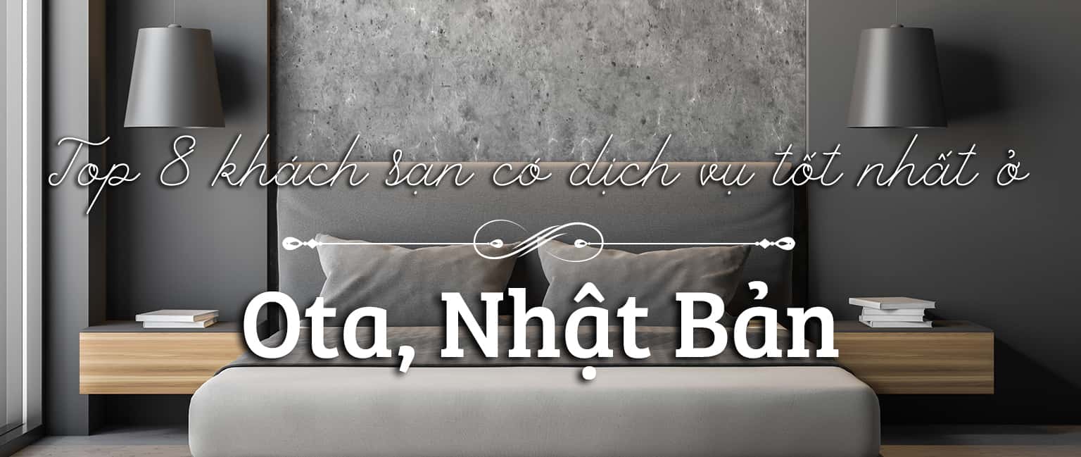 Top 8 khách sạn có dịch vụ tốt nhất ở Ota, Nhật Bản