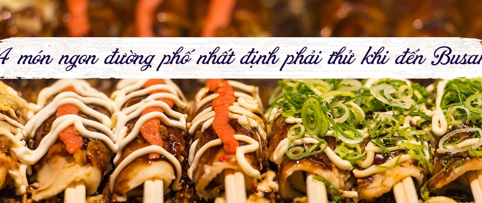 Top 14 món ngon đường phố nên thử khi đến Busan