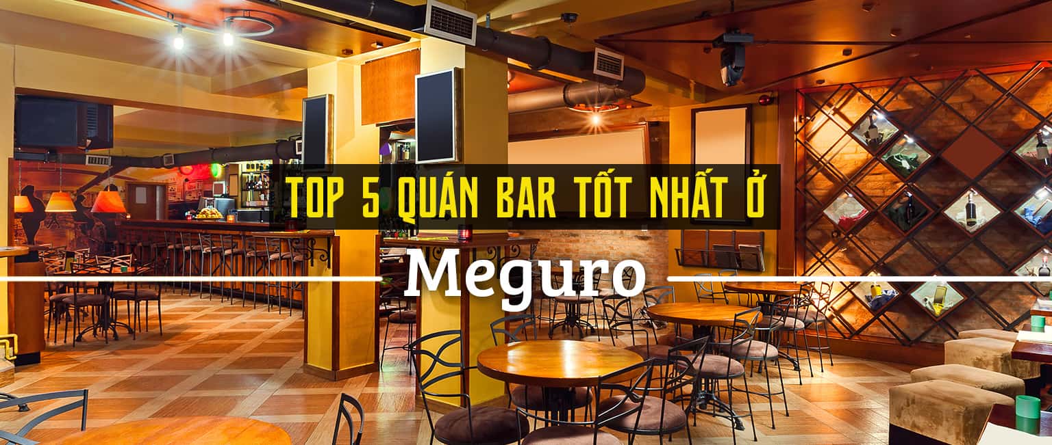 Top 5 quán bar hút khách nhất ở Meguro, Tokyo