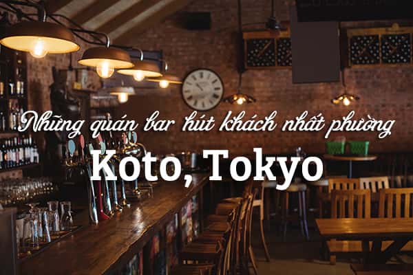 Top 5 quán bar hút khách hàng đầu ở phường Koto, Tokyo