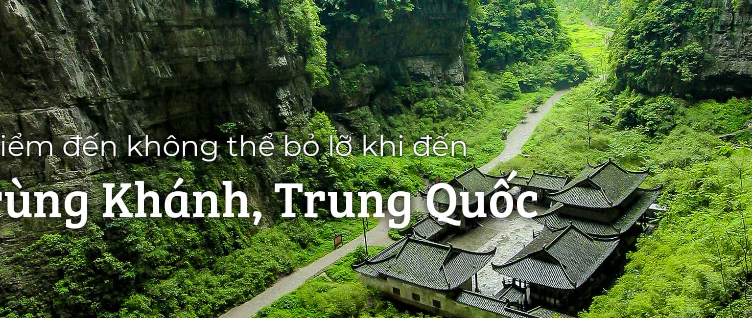 Top 8 địa điểm du lịch hấp dẫn ở Trùng Khánh, Trung Quốc