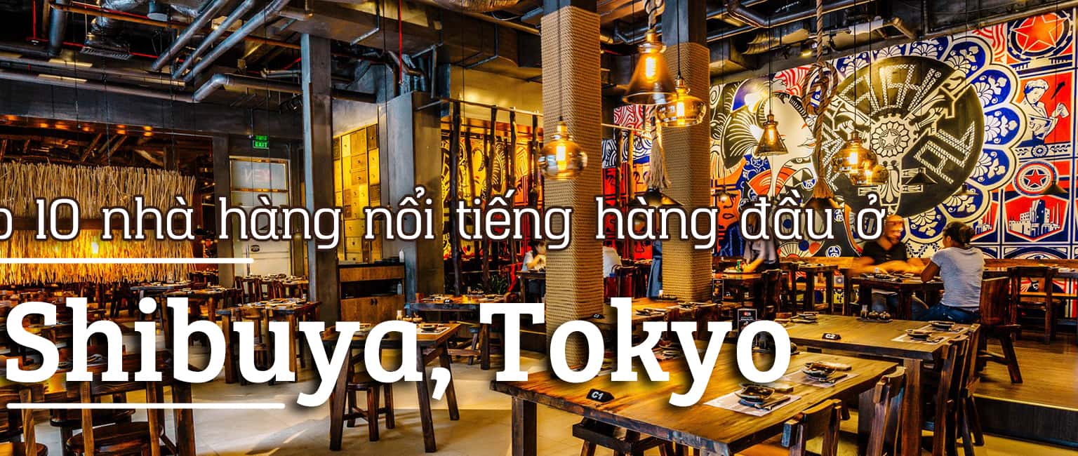 Top 10 nhà hàng nổi tiếng hàng đầu Shibuya, Tokyo