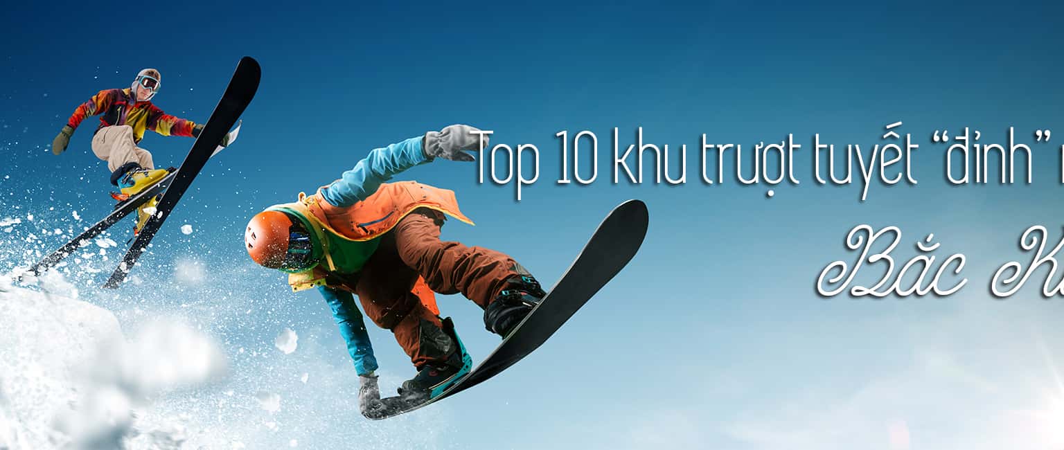 Top 10 khu trượt tuyết tốt nhất ở Bắc Kinh