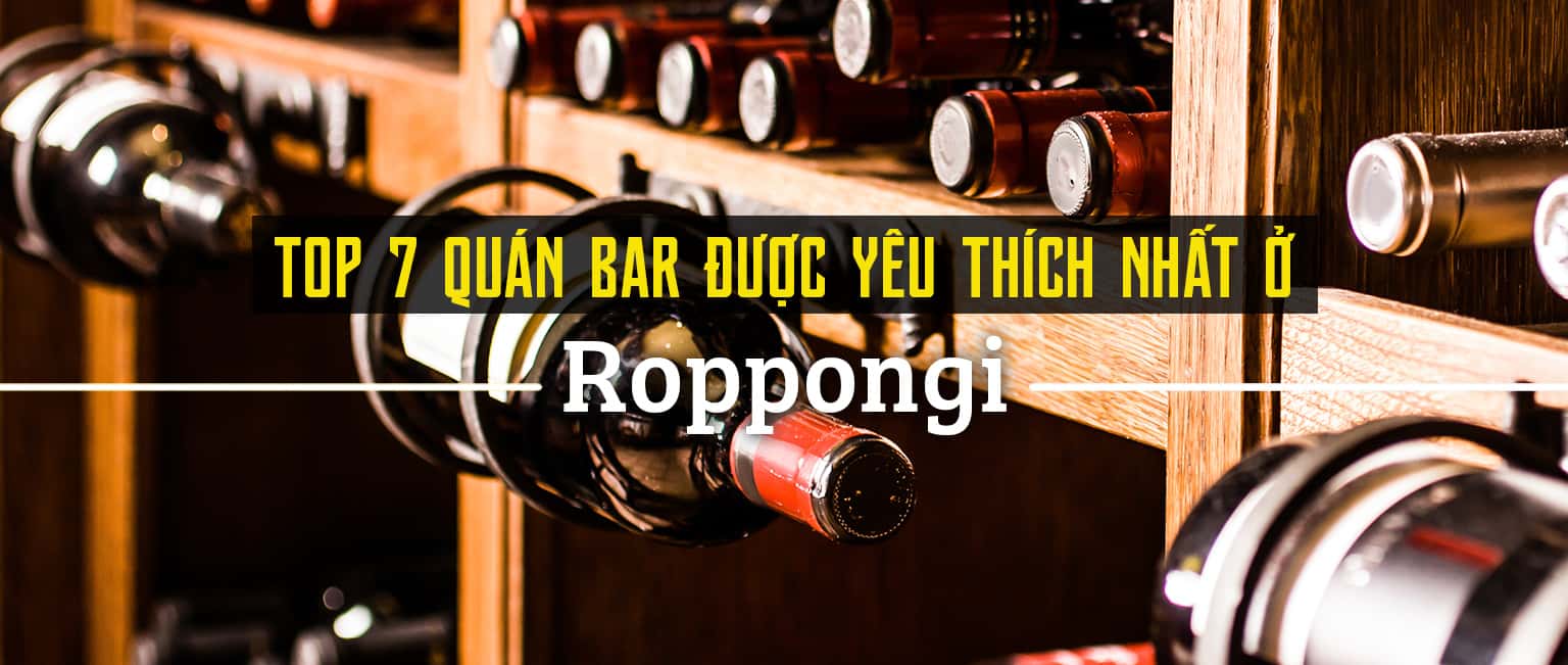 Top 7 quán bar được yêu thích nhất ở Roppongi, Tokyo