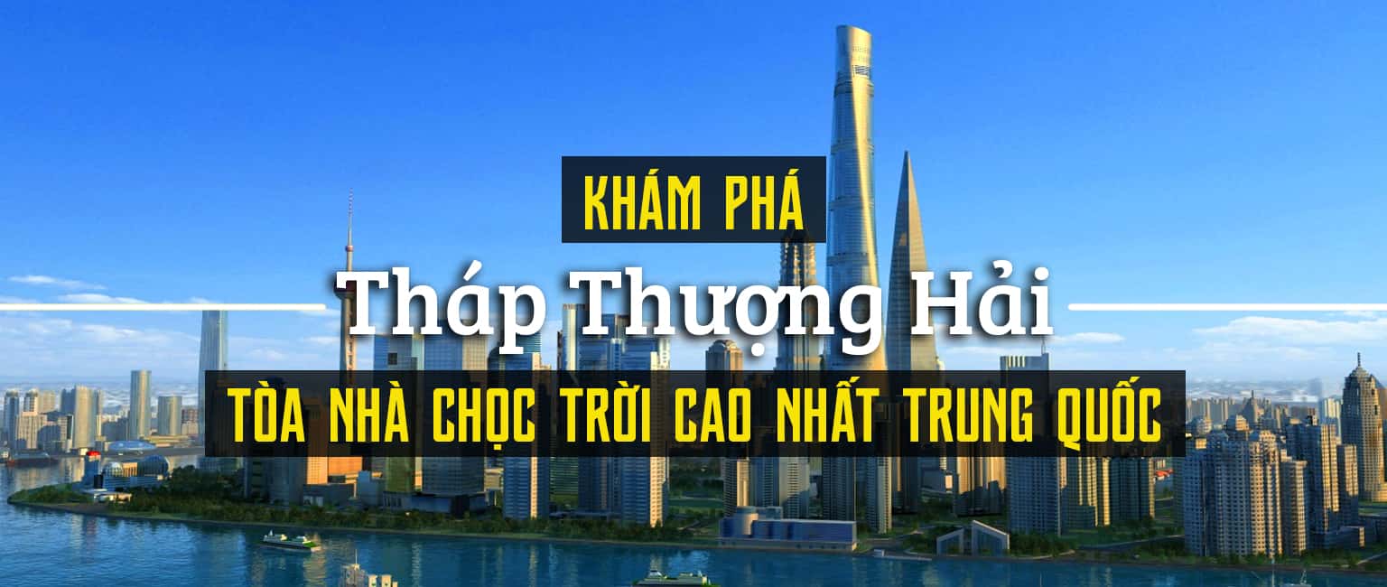 Tháp Thượng Hải - Tòa nhà chọc trời cao nhất Trung Quốc