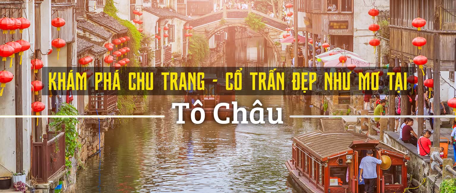 Khám phá Chu Trang - Cổ trấn đẹp như mơ tại Tô Châu