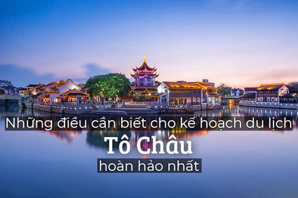 Những điều bạn cần biết trước khi đi du lịch Tô Châu 