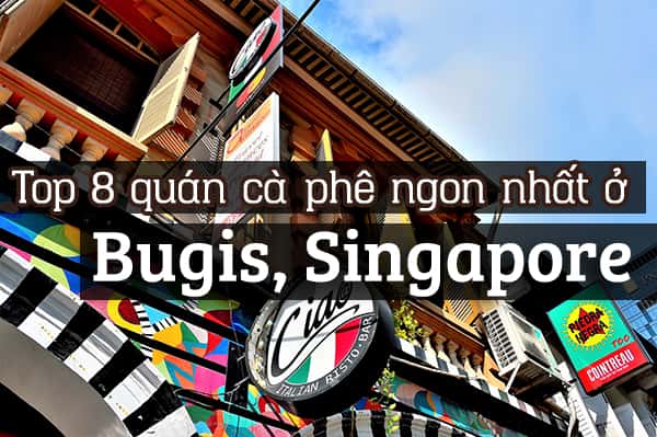 Top 8 quán cà phê ngon nhất ở Bugis, Singapore