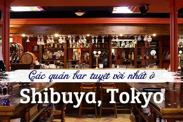Top 9 quán bar sôi động nhất ở phố Shibuya, Tokyo