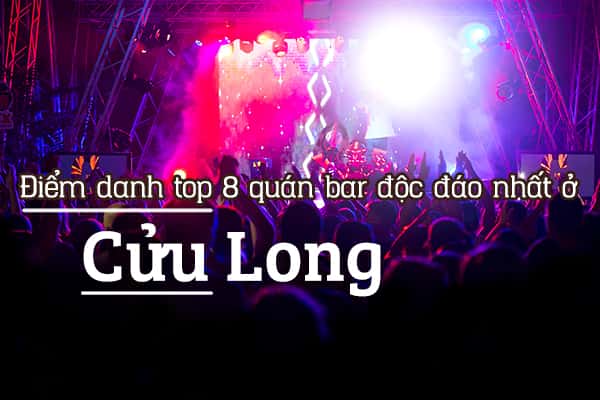 Top 8 quán bar độc đáo nhất ở Cửu Long, Hồng Kông