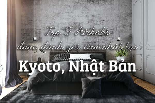 Top 9 khách sạn trên Airbnbs tốt nhất tại Kyoto, Nhật Bản
