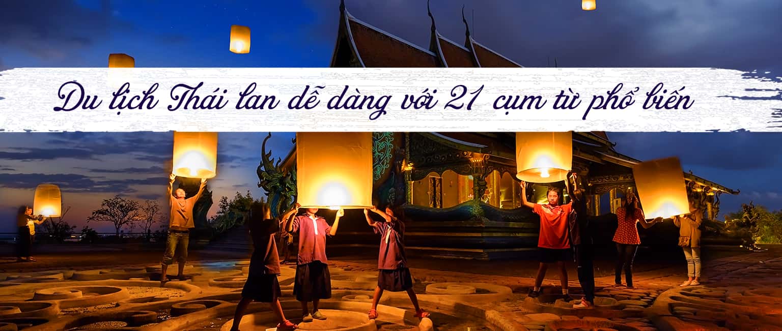 Du lịch Thái Lan dễ dàng với 21 cụm từ phổ biến trong giao tiếp