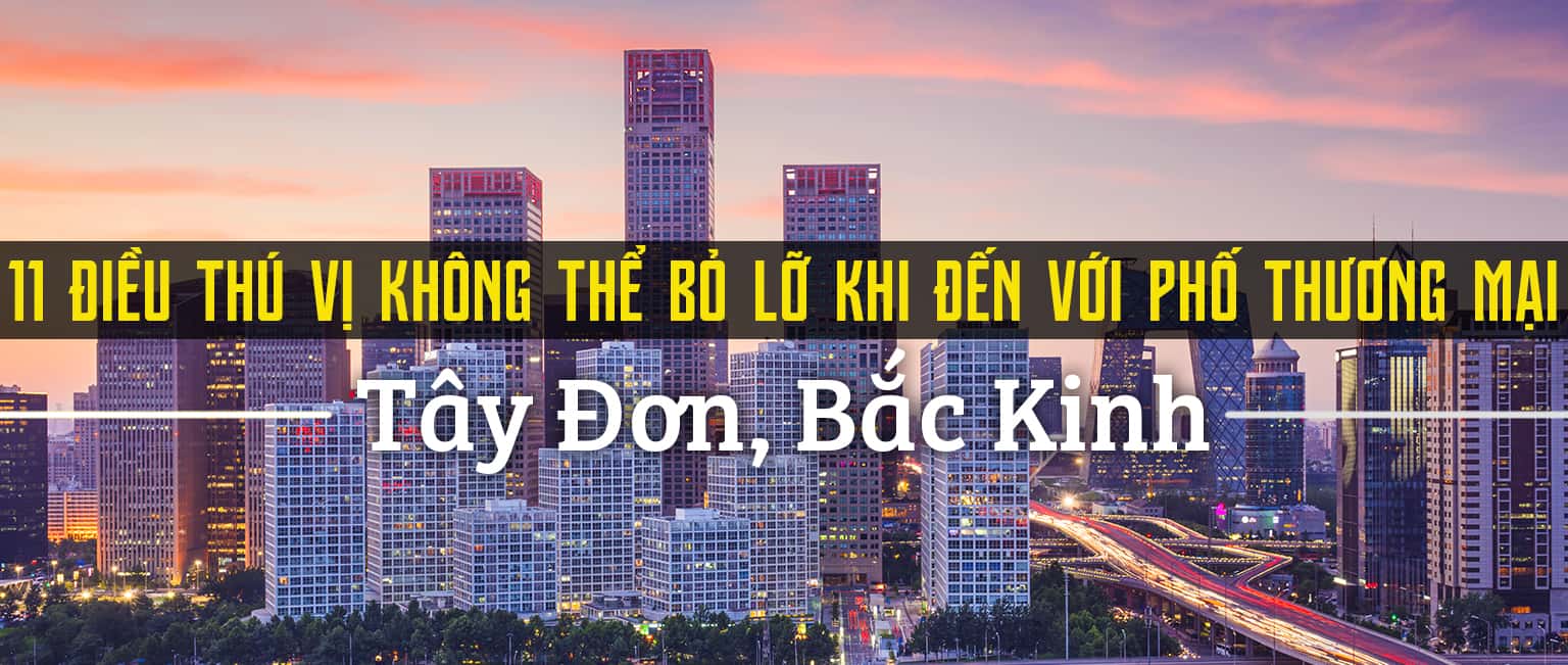 Top 11 trải nghiệm thú vị tại phố Tây Đơn, Bắc Kinh