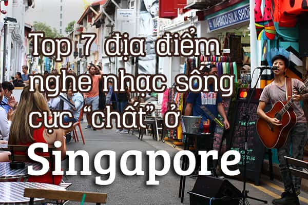 Top 7 địa điểm nghe nhạc sống cực “chất” ở Singapore