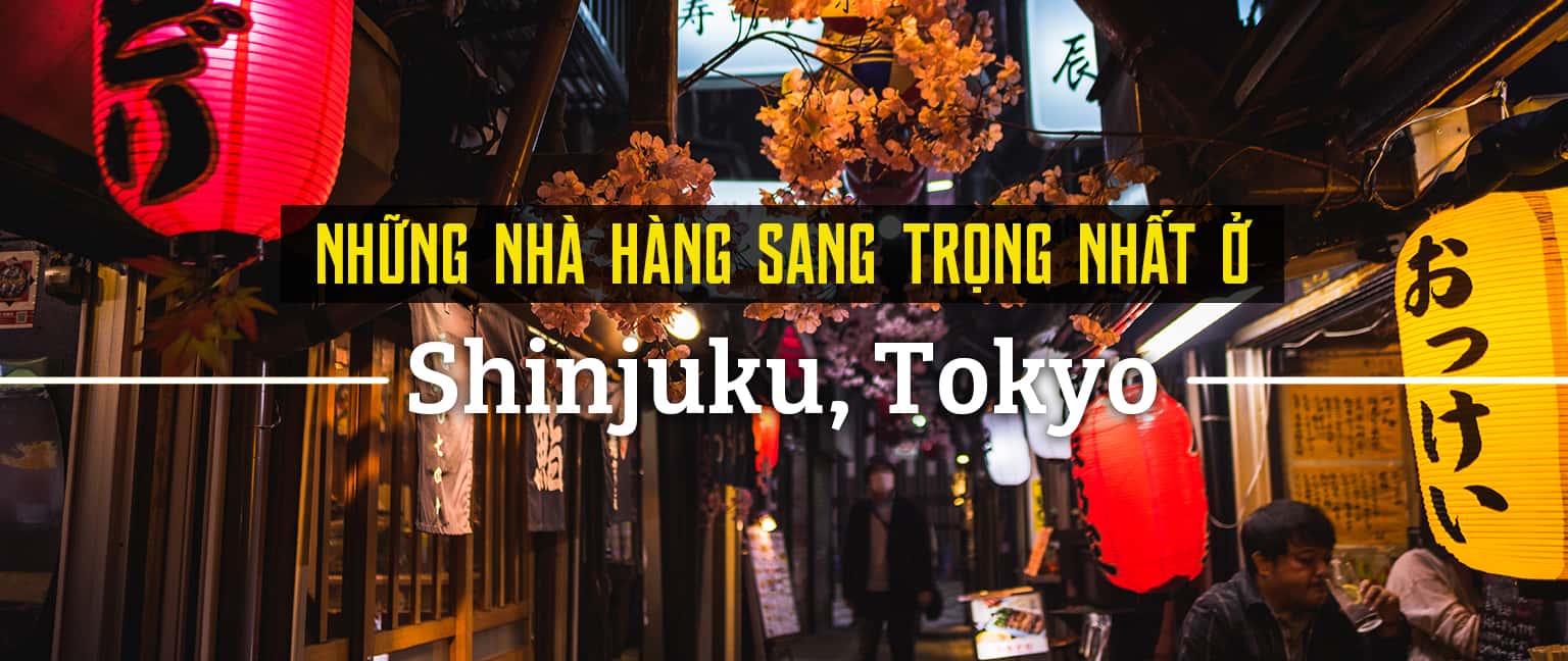 Top 8 nhà hàng sang trọng nhất ở Shinjuku, Tokyo
