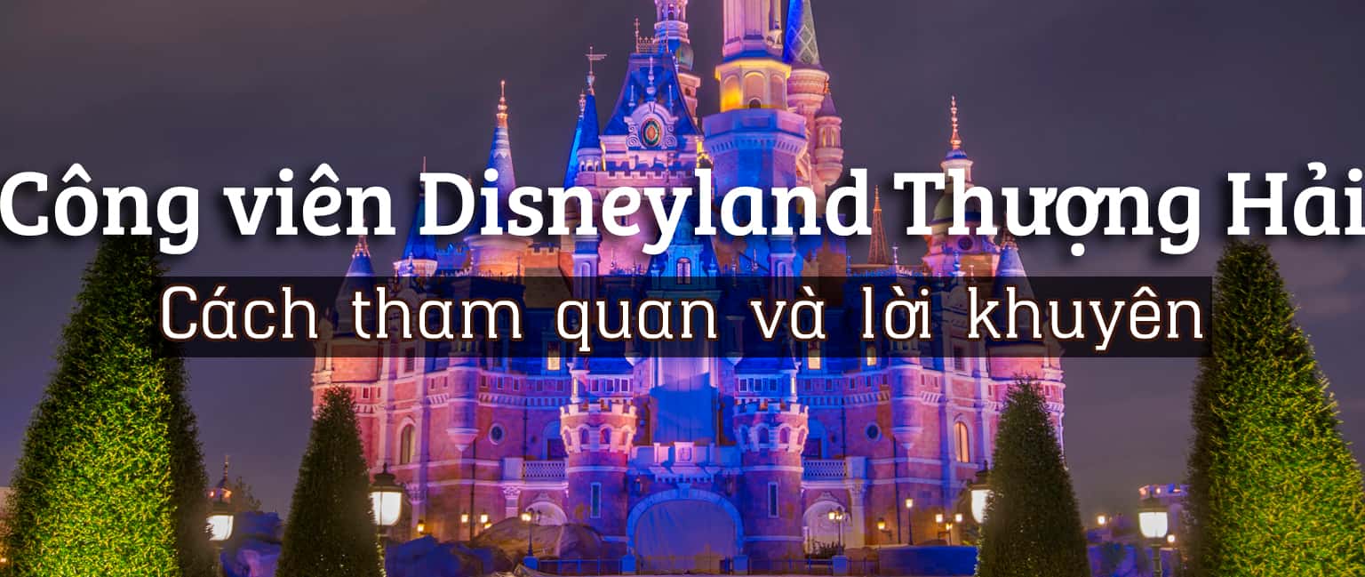 Disneyland Thượng Hải: Hướng dẫn tham quan chi tiết