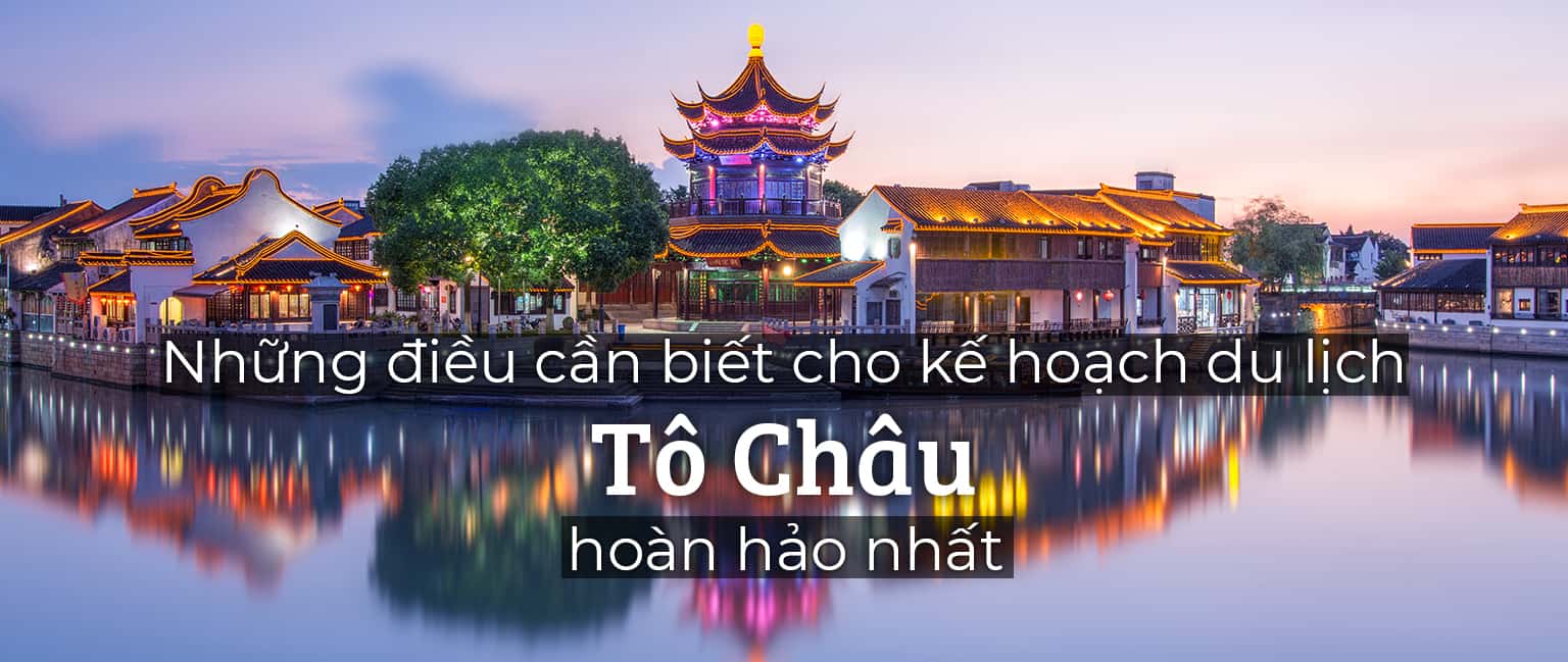 Những điều bạn cần biết trước khi đi du lịch Tô Châu 