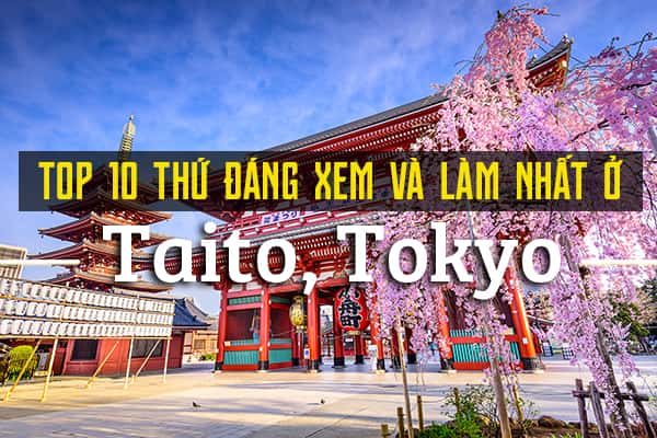 10 trải nghiệm thú vị bạn nên thử nhất ở Taito, Tokyo
