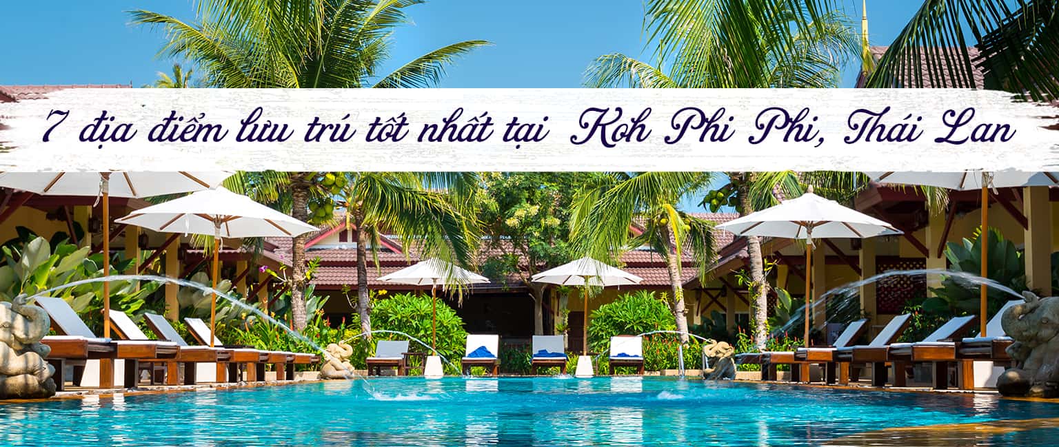 Top 7 khách sạn tốt nhất tại Koh Phi Phi