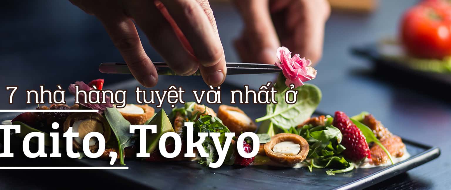 Top 7 nhà hàng tuyệt vời nhất ở Taito, Tokyo