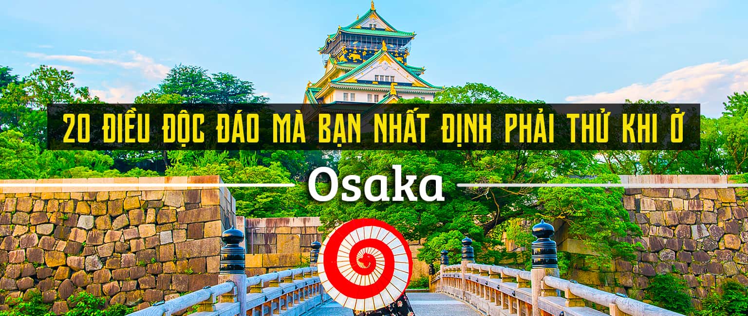 Top 20 trải nghiệm thú vị bạn nên thử khi đến Osaka