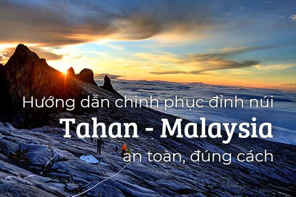 Hướng dẫn chinh phục đỉnh núi Tahan - Malaysia an toàn