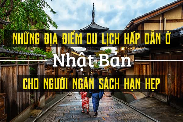 Top 5 địa điểm du lịch hấp dẫn ở Nhật cho ngân sách hạn hẹp