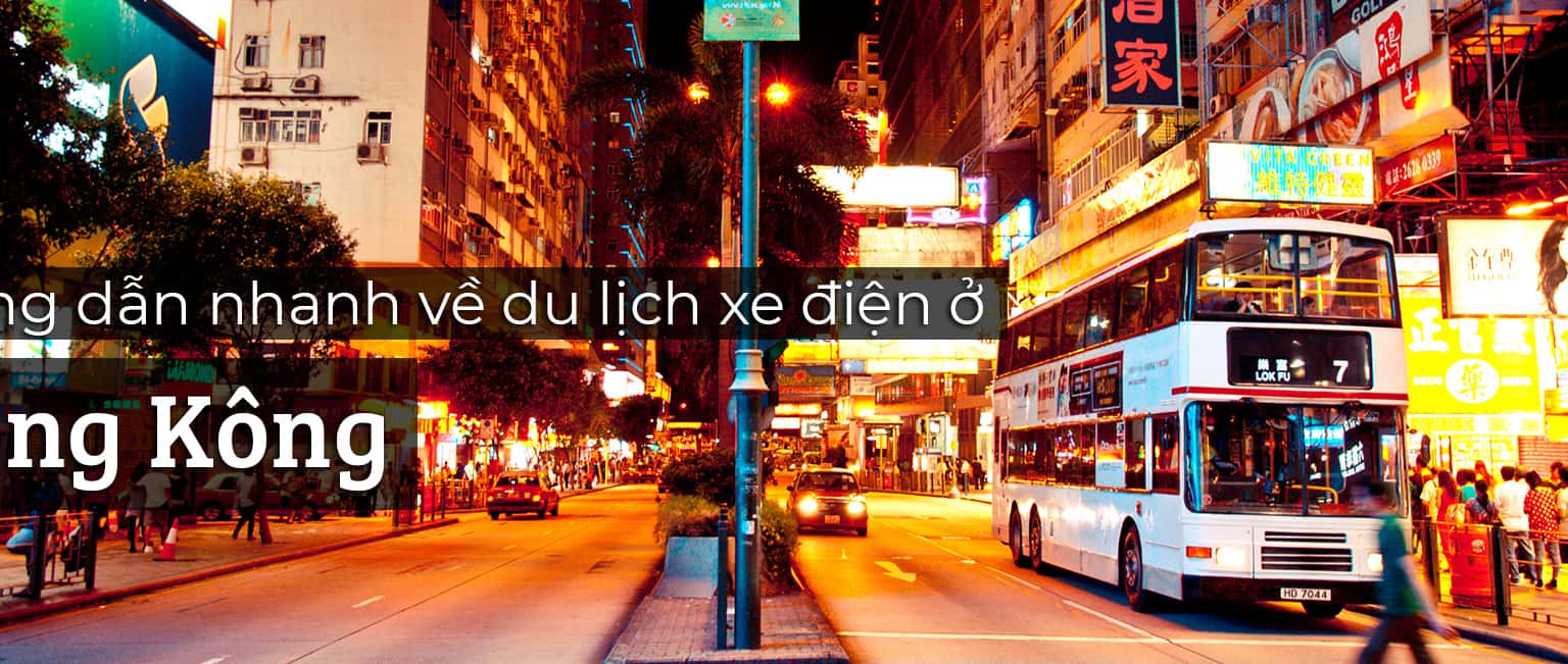 Hướng dẫn chi tiết phương tiện xe điện ở Hồng Kông
