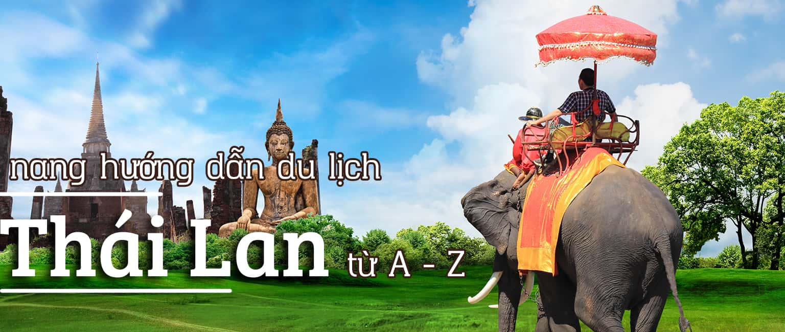 Kinh nghiệm du lịch Thái Lan tất tần tật từ A đến Z