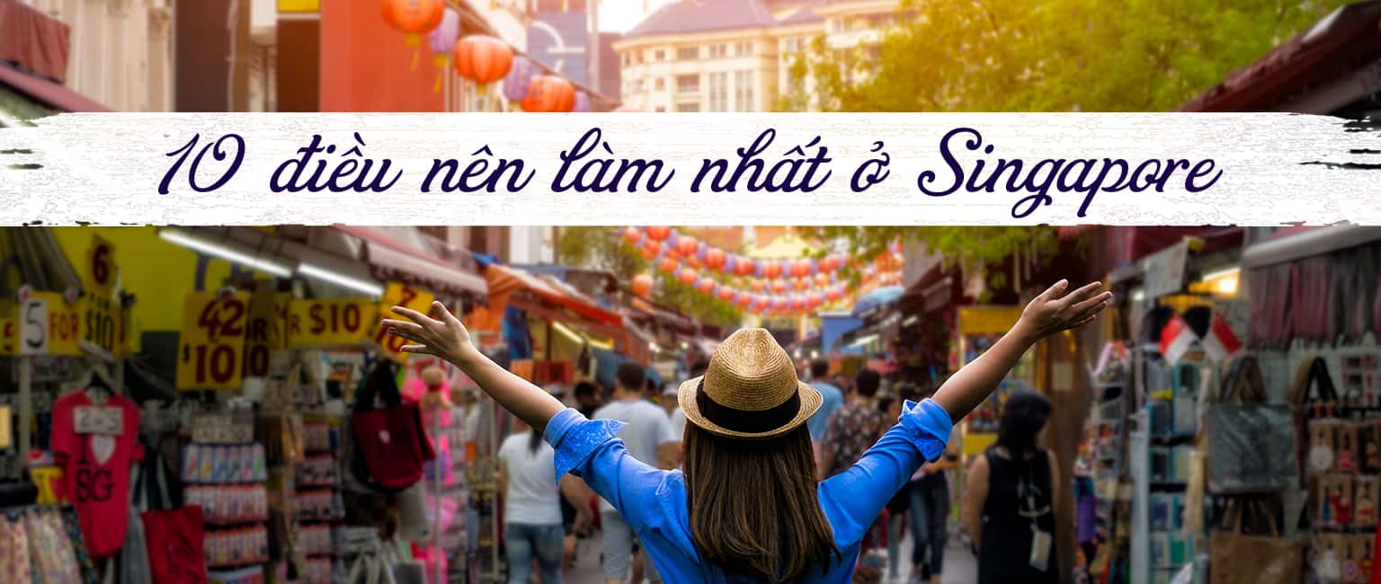 Top 10 trải nghiệm thú vị nên làm khi đến Singapore 