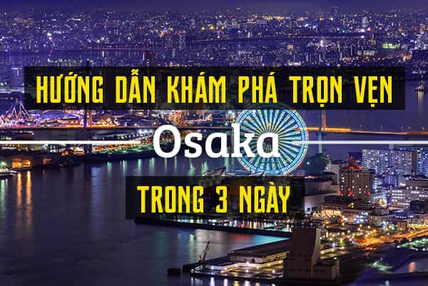 Hướng dẫn khám phá trọn vẹn Osaka trong 3 ngày