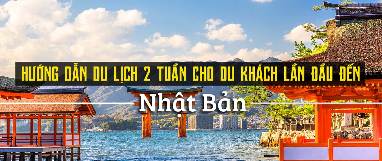 Hướng dẫn lịch trình khám phá Nhật Bản trong 2 tuần