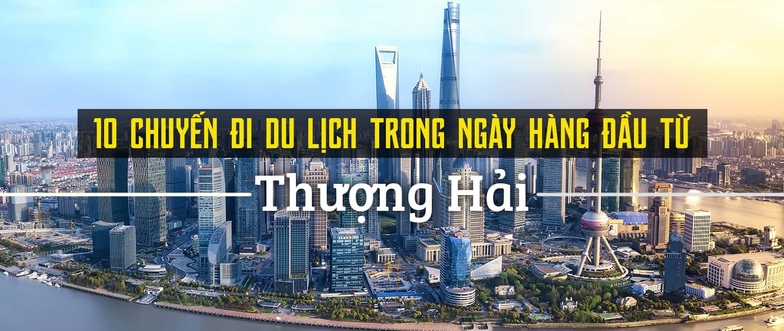 Top 10 tour du lịch trong ngày nổi bật ở Thượng Hải