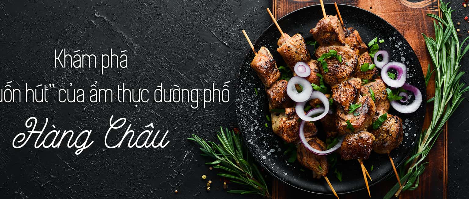Ẩm thực đường phố Hàng Châu: ăn gì, ăn ở đâu?
