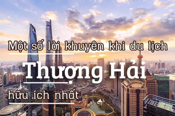 Tổng hợp 11 lời khuyên khi du lịch Thượng Hải