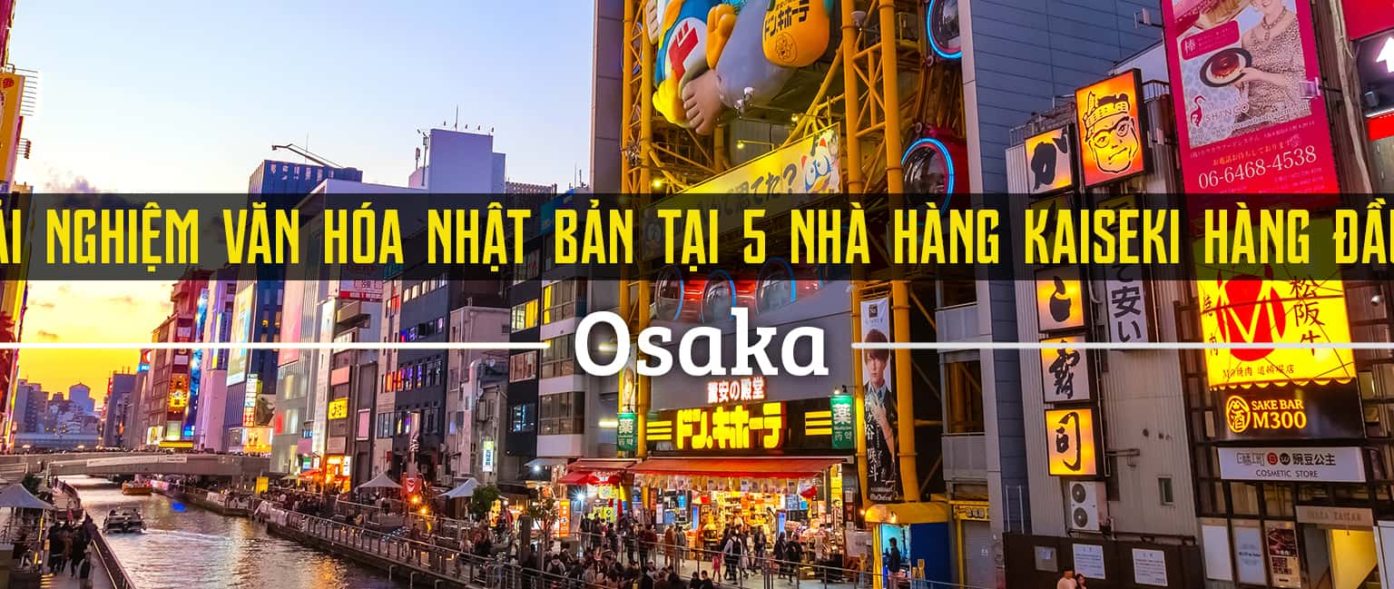 Top 5 nhà hàng Kaiseki hàng đầu Osaka, Nhật Bản