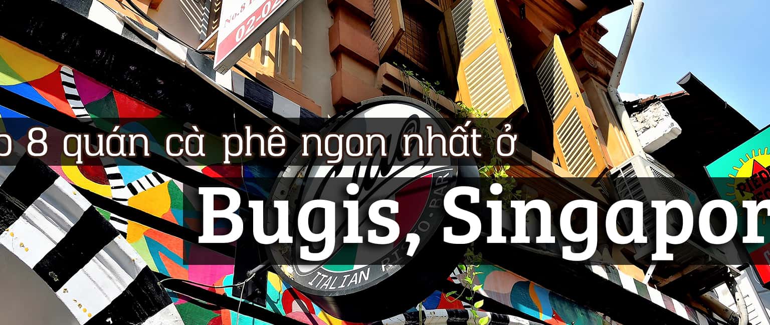 Top 8 quán cà phê ngon nhất ở Bugis, Singapore