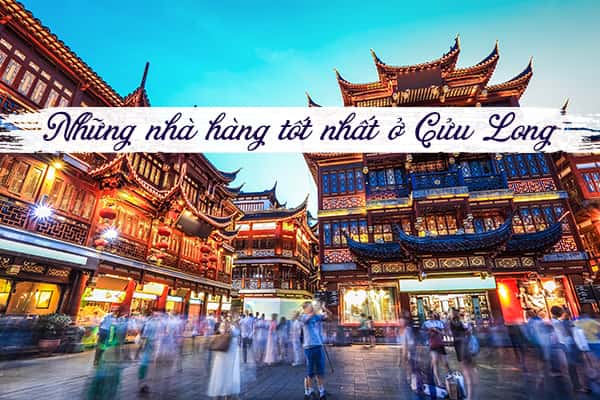Top 9 nhà hàng tốt nhất ở Cửu Long, Hồng Kông