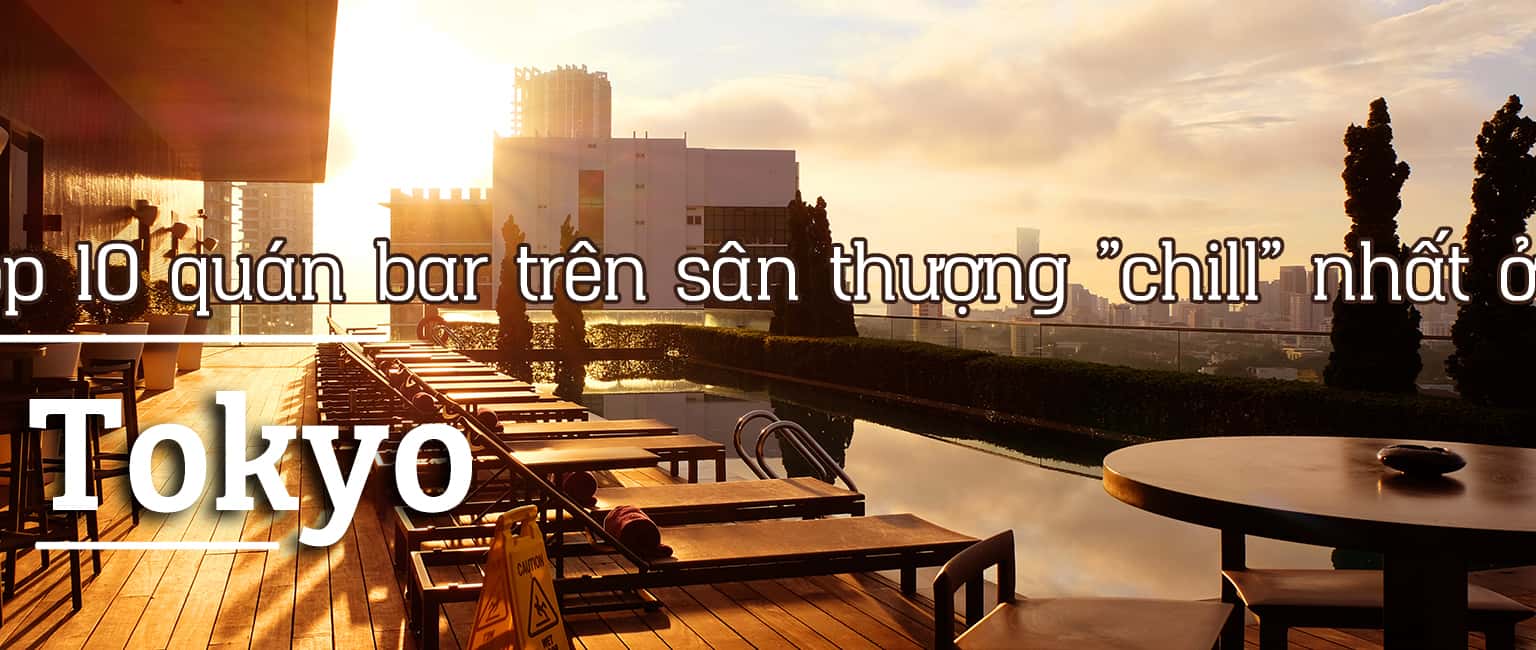 Top 10 quán bar trên sân thượng ở Tokyo cực "chill" 