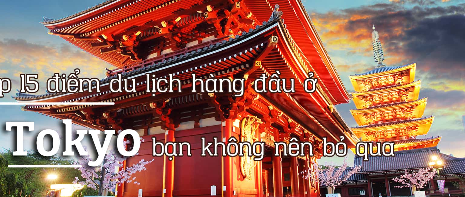 Top 15 địa điểm du lịch hấp dẫn Tokyo, Nhật Bản